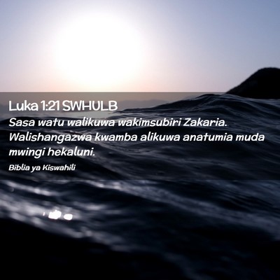 Picture 02 - Luka 1:21 SWHULB - Sasa watu walikuwa wakimsubiri Zakaria. - Bible Verse Picture