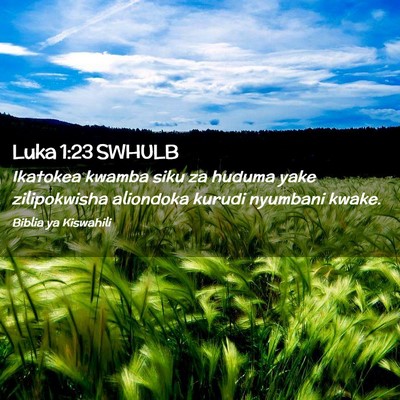 Picture 02 - Luka 1:23 SWHULB - Ikatokea kwamba siku za huduma yake zilipokwisha - Bible Verse Picture