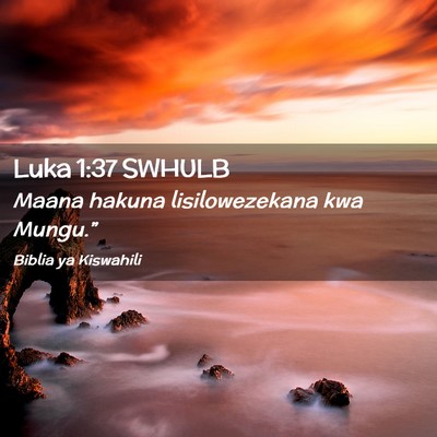 Picture 02 - Luka 1:37 SWHULB - Maana hakuna lisilowezekana kwa - Bible Verse Picture
