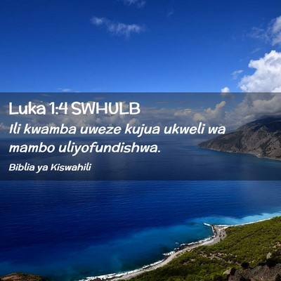 Picture 02 - Luka 1:4 SWHULB - Ili kwamba uweze kujua ukweli wa mambo - Bible Verse Picture