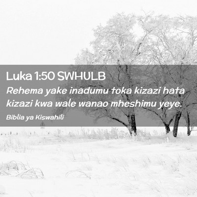 Picture 02 - Luka 1:50 SWHULB - Rehema yake inadumu toka kizazi hata kizazi kwa - Bible Verse Picture