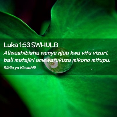 Picture 02 - Luka 1:53 SWHULB - Aliwashibisha wenye njaa kwa vitu vizuri, bali - Bible Verse Picture