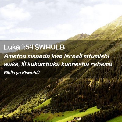 Picture 02 - Luka 1:54 SWHULB - Ametoa msaada kwa Israeli mtumishi wake, ili - Bible Verse Picture