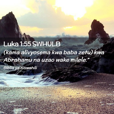 Picture 02 - Luka 1:55 SWHULB - (kama alivyosema kwa baba zetu) kwa Abrahamu na - Bible Verse Picture