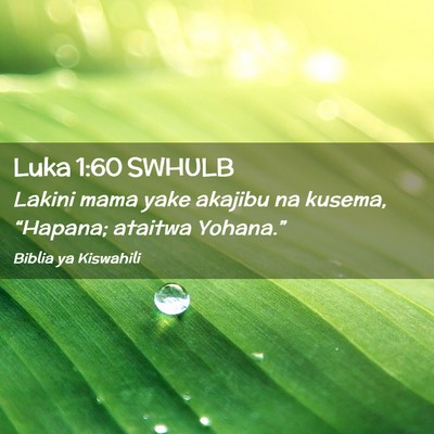 Picture 02 - Luka 1:60 SWHULB - Lakini mama yake akajibu na kusema, “Hapana; - Bible Verse Picture
