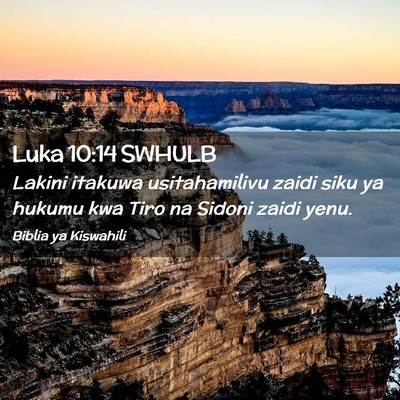 Picture 02 - Luka 10:14 SWHULB - Lakini itakuwa usitahamilivu zaidi siku ya hukumu - Bible Verse Picture