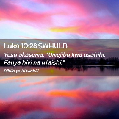 Picture 02 - Luka 10:28 SWHULB - Yesu akasema, “Umejibu kwa usahihi. Fanya hivi - Bible Verse Picture