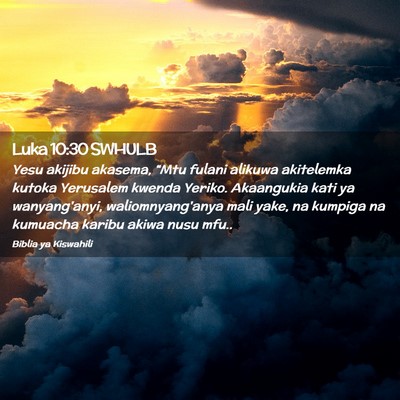Picture 02 - Luka 10:30 SWHULB - Yesu akijibu akasema, “Mtu fulani alikuwa - Bible Verse Picture
