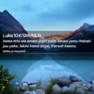 Picture 02 - Luka 10:6 SWHULB - kama mtu wa amani yupo pale, amani yenu itabaki - Bible Verse Picture