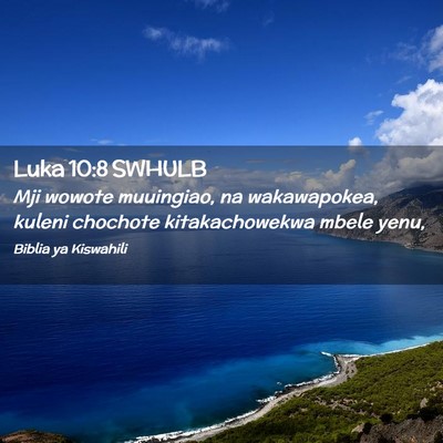 Picture 02 - Luka 10:8 SWHULB - Mji wowote muuingiao, na wakawapokea, kuleni - Bible Verse Picture