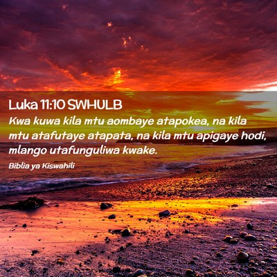 Picture 02 - Luka 11:10 SWHULB - Kwa kuwa kila mtu aombaye atapokea, na kila mtu - Bible Verse Picture