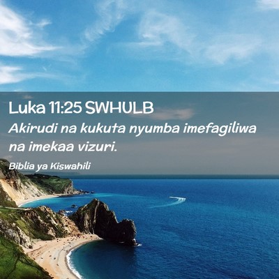 Picture 02 - Luka 11:25 SWHULB - Akirudi na kukuta nyumba imefagiliwa na imekaa - Bible Verse Picture