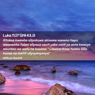 Picture 02 - Luka 11:27 SWHULB - Ilitokea kwamba alipokuwa akisema maneno hayo, - Bible Verse Picture