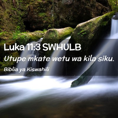 Picture 02 - Luka 11:3 SWHULB - Utupe mkate wetu wa kila - Bible Verse Picture