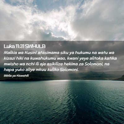 Picture 02 - Luka 11:31 SWHULB - Malkia wa Kusini atasimama siku ya hukumu na watu - Bible Verse Picture