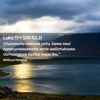 Picture 02 - Luka 11:4 SWHULB - Utusamehe makosa yetu, kama nasi tunavyowasamehe - Bible Verse Picture