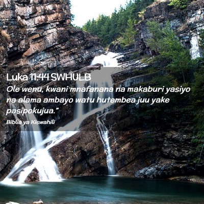 Picture 02 - Luka 11:44 SWHULB - Ole wenu, kwani mnafanana na makaburi yasiyo na - Bible Verse Picture