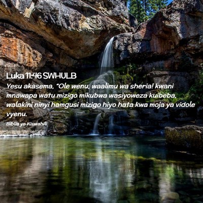 Picture 02 - Luka 11:46 SWHULB - Yesu akasema, “Ole wenu, waalimu wa sheria! - Bible Verse Picture