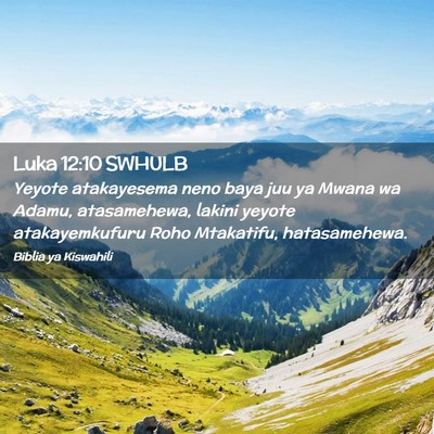 Picture 02 - Luka 12:10 SWHULB - Yeyote atakayesema neno baya juu ya Mwana wa - Bible Verse Picture