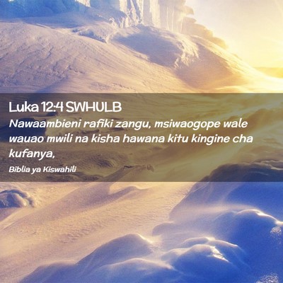 Picture 02 - Luka 12:4 SWHULB - Nawaambieni rafiki zangu, msiwaogope wale wauao - Bible Verse Picture