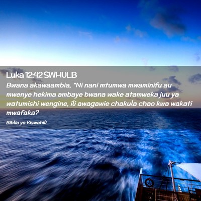 Picture 02 - Luka 12:42 SWHULB - Bwana akawaambia, “Ni nani mtumwa mwaminifu au - Bible Verse Picture