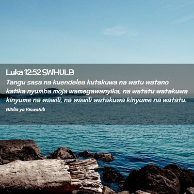 Picture 02 - Luka 12:52 SWHULB - Tangu sasa na kuendelea kutakuwa na watu watano - Bible Verse Picture