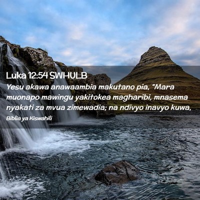 Picture 02 - Luka 12:54 SWHULB - Yesu akawa anawaambia makutano pia, “Mara - Bible Verse Picture