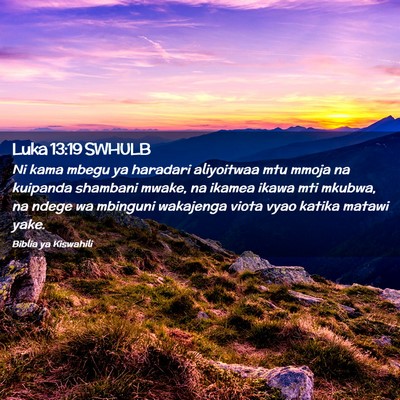 Picture 02 - Luka 13:19 SWHULB - Ni kama mbegu ya haradari aliyoitwaa mtu mmoja na - Bible Verse Picture
