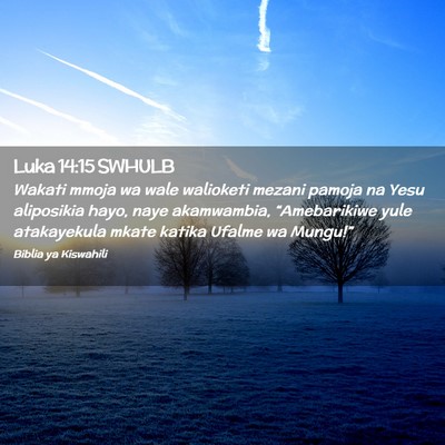 Picture 02 - Luka 14:15 SWHULB - Wakati mmoja wa wale walioketi mezani pamoja na - Bible Verse Picture