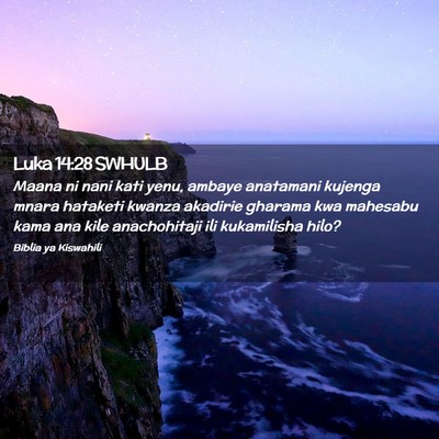 Picture 02 - Luka 14:28 SWHULB - Maana ni nani kati yenu, ambaye anatamani kujenga - Bible Verse Picture
