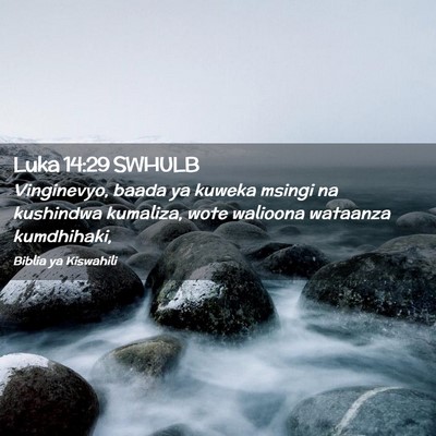 Picture 02 - Luka 14:29 SWHULB - Vinginevyo, baada ya kuweka msingi na kushindwa - Bible Verse Picture