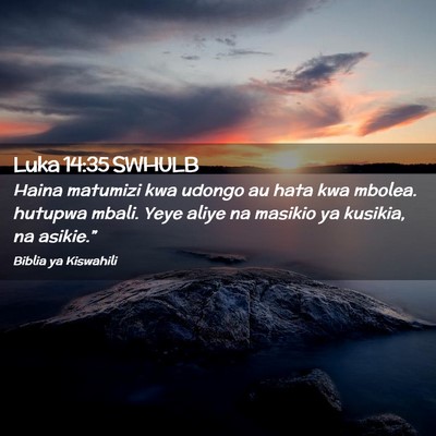 Picture 02 - Luka 14:35 SWHULB - Haina matumizi kwa udongo au hata kwa mbolea. - Bible Verse Picture