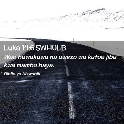 Picture 02 - Luka 14:6 SWHULB - Wao hawakuwa na uwezo wa kutoa jibu kwa mambo - Bible Verse Picture