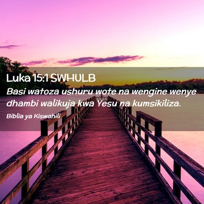 Picture 02 - Luka 15:1 SWHULB - Basi watoza ushuru wote na wengine wenye dhambi - Bible Verse Picture