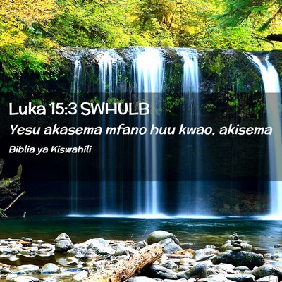 Picture 02 - Luka 15:3 SWHULB - Yesu akasema mfano huu kwao, - Bible Verse Picture