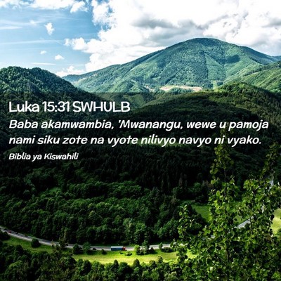 Picture 02 - Luka 15:31 SWHULB - Baba akamwambia, 'Mwanangu, wewe u pamoja nami - Bible Verse Picture
