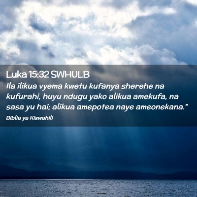 Picture 02 - Luka 15:32 SWHULB - Ila ilikua vyema kwetu kufanya sherehe na - Bible Verse Picture