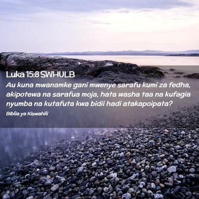 Picture 02 - Luka 15:8 SWHULB - Au kuna mwanamke gani mwenye sarafu kumi za - Bible Verse Picture