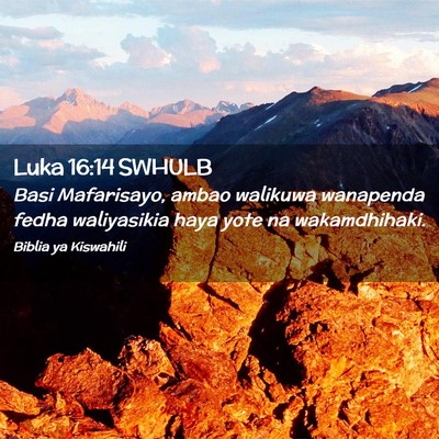 Picture 02 - Luka 16:14 SWHULB - Basi Mafarisayo, ambao walikuwa wanapenda fedha - Bible Verse Picture