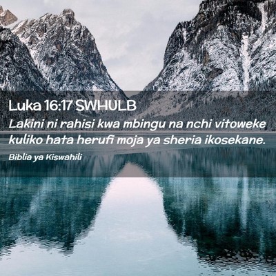 Picture 02 - Luka 16:17 SWHULB - Lakini ni rahisi kwa mbingu na nchi vitoweke - Bible Verse Picture