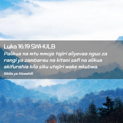 Picture 02 - Luka 16:19 SWHULB - Palikua na mtu mmoja tajiri aliyevaa nguo za - Bible Verse Picture