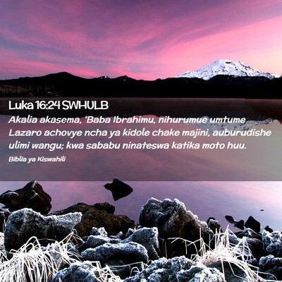 Picture 02 - Luka 16:24 SWHULB - Akalia akasema, 'Baba Ibrahimu, nihurumue umtume - Bible Verse Picture