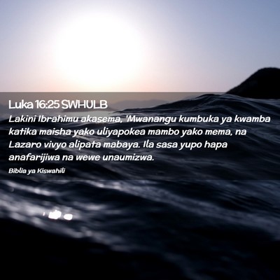 Picture 02 - Luka 16:25 SWHULB - Lakini Ibrahimu akasema, 'Mwanangu kumbuka ya - Bible Verse Picture