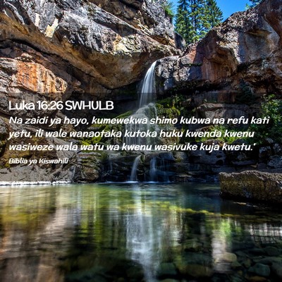 Picture 02 - Luka 16:26 SWHULB - Na zaidi ya hayo, kumewekwa shimo kubwa na refu - Bible Verse Picture
