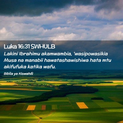 Picture 02 - Luka 16:31 SWHULB - Lakini Ibrahimu akamwambia, 'wasipowasikia Musa - Bible Verse Picture