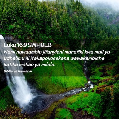 Picture 02 - Luka 16:9 SWHULB - Nami nawaambia jifanyieni marafiki kwa mali ya - Bible Verse Picture