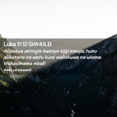 Picture 02 - Luka 17:12 SWHULB - Alipokua akiingia kwenye kijiji kimoja, huko - Bible Verse Picture