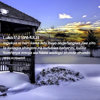 Picture 02 - Luka 17:2 SWHULB - Ingekua ni heri kama mtu huyo angefungiwa jiwe - Bible Verse Picture
