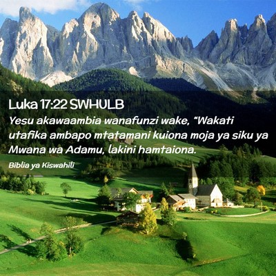 Picture 02 - Luka 17:22 SWHULB - Yesu akawaambia wanafunzi wake, “Wakati utafika - Bible Verse Picture