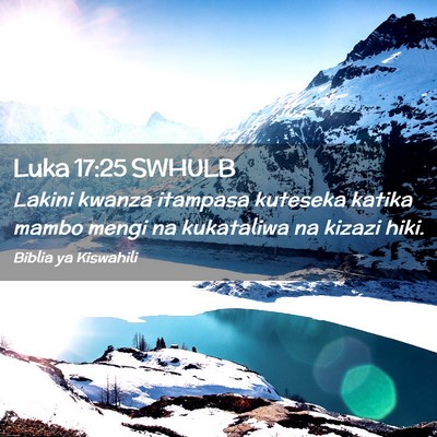 Picture 02 - Luka 17:25 SWHULB - Lakini kwanza itampasa kuteseka katika mambo - Bible Verse Picture